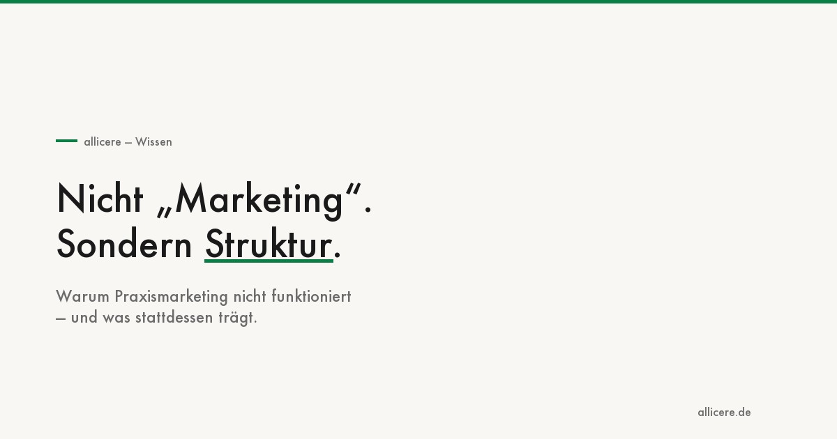 Positionierung statt Praxismarketing — warum Arztpraxen Struktur brauchen statt Marketing